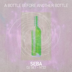 a bottle before another bottle - dj set n°22