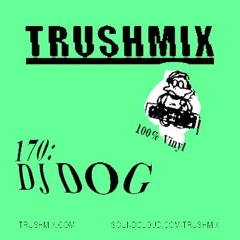 Trushmix 170 - DJ DOG