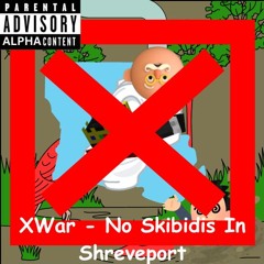 XWar - No Skibidis In Shreveport (Ft. Lil Grayzon)