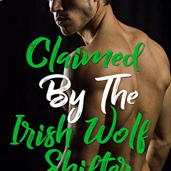 View PDF ✔️ Claimed By The Irish Wolf Shifter (Irish Wolf Shifters Book 2) by  Flora