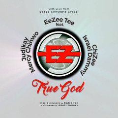 EeZee Tee - True God (feat. ChiZee, Israel Dammy, Judikay & Mercy Chinwo)