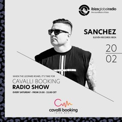 Cavalli Booking Radio Show - SANCHEZ - 037 - IBIZA GLOBAL RADIO