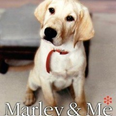 *)Marley and Me: Life and Love With the World's Worst Dog BY: John Grogan (Book!