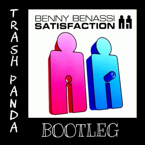 Benny Benassi - Satisfaction (TRASH PANDA Bootleg)