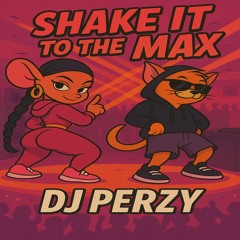 Shake it to the max (DJ Perzy Remix)