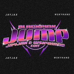 Blackpink - Jump (JayJax & Wskyhand Edit)