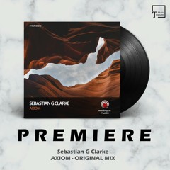 PREMIERE: Sebastian G Clarke - Axiom (Original Mix) [MISTIQUE MUSIC]