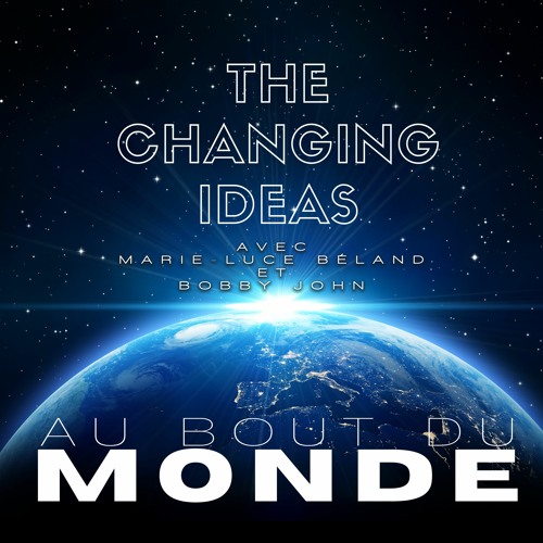 The Changing Ideas - Au Bout Du Monde (feat. Marie - Luce Béland Et Bobby John)