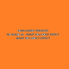 JOHN HARDY PRESENTS NO RULES V6 - WHAT YOU DON'T EXPECT