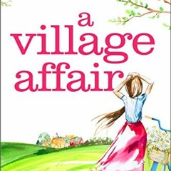 View [KINDLE PDF EBOOK EPUB] A Village Affair: An irresistibly sparkling, uplifting s