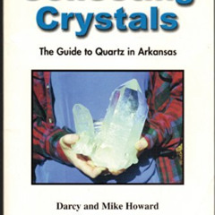 download EBOOK 📁 Collecting Crystals: The Guide to Quartz in Arkansas by  Mike Howar