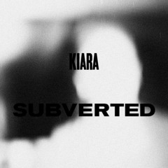subverted podcast 13 - kiara