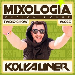 MIXOLOGIA radio show 1025 - Fusion House by Kolya Liner