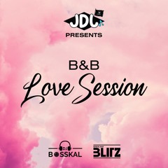 B&B Love Session by JDJ Family BLITZ & BOSSKAL 💦(2021)