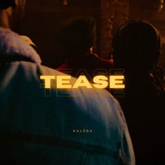 Tease - Kaléra