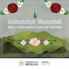 Aztecatzitzin Mexicatlalli: música y poesía nahuas de Santa Ana Tlacotenco.