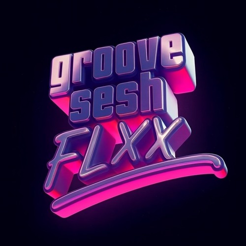 FLXX | GROOVE SESH | 🕺🕺🕺