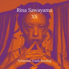 Rina Sawayama -XS (Sebastian Frank Bootleg)