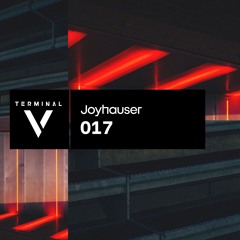 Terminal V Podcast 017 ||  Joyhauser