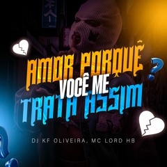 MTG - AMOR PORQUE VOÇÊ ME TRATA ASSIM - DJ KF OLIVEIRA