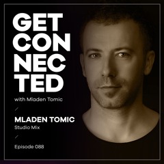 Get Connected With Mladen Tomic - 088 - Studio Mix