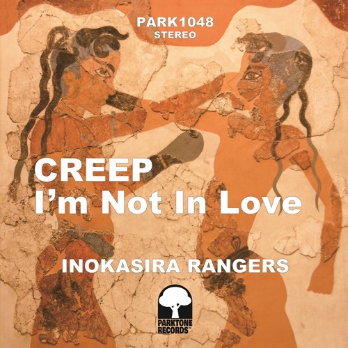 【PARK1048】Inokasira Rangers - Creep / I'm Not in Love