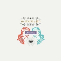 THE HOUSE OF JED - Deceiver