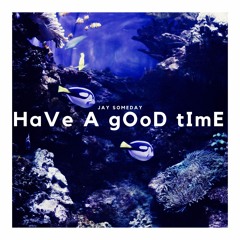 HaVe A gOoD tImE (Free Download)