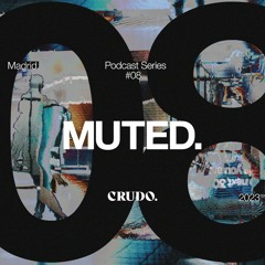 CRUDO Podcast Series #08 - MUTED