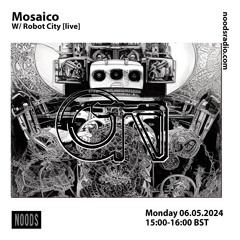 Mosaico w/ Robot City [at] Noods Radio