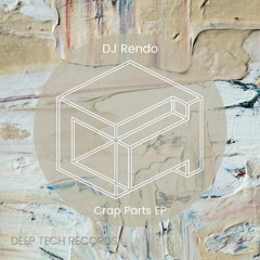 PREMIERE: DJ Rendo - Crap Parts [Deep Tech Records]