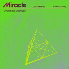 Calvin Harris Ft. Ellie Goulding - Miracle (OverDrive Bootleg)