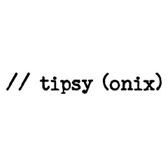 // tipsy (onix)