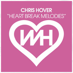 Chris Hover - Heart Break Melodies (Original Mix)