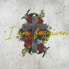 I Am Forgiven