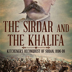 [DOWNLOAD] EBOOK 📥 The Sirdar and the Khalifa: Kitchener’s Re-conquest of the Sudan,