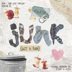 how i met your mixtape ep 18: JUNK