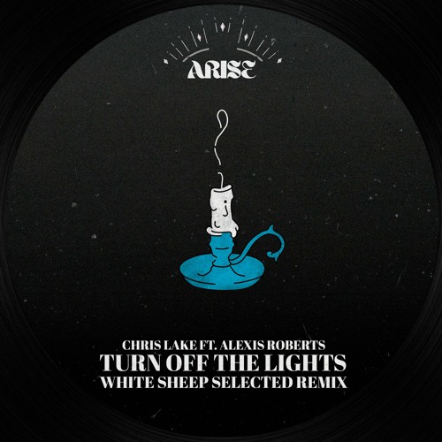 Stream Chris Lake feat. Alexis Roberts - Turn Off The Lights (White Sheep  Selected Remix) [ARS002] by ARISE | Listen online for free on SoundCloud