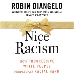 download EPUB 📔 Nice Racism: How Progressive White People Perpetuate Racial Harm by