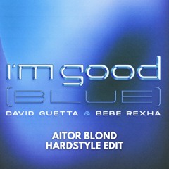 [FREE DOWNLOAD] David Guetta & Bebe Rexha - i'm good (BLUE) (Aitor Blond Hardstyle Edit)