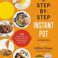 Télécharger le PDF The Step-by-Step Instant Pot Cookbook: 100 Simple Recipes for Spectacular Resul