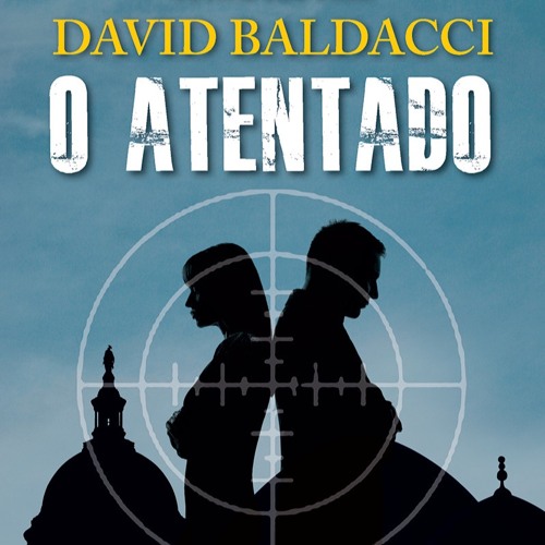 Prazeres Interrompidos #332: David Baldacci - O Atentado (2013)