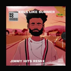 CHILDISH GAMBINO - FEELS LIKE SUMMER (JIMMY HITS REMIX)