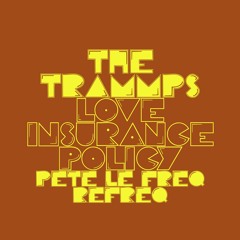 The Trammps - Love Insurance Policy. (Pete Le Freq Refreq)