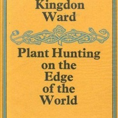 FREE EPUB 🖌️ Plant hunting on the edge of the world: Travels of a naturalist in Assa