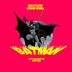 BAILO X D - JOHN X RODRIGO HOWELL - BATMAN(ST7V CUMBIATON BOOTLEG)