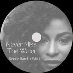 Reece Batch - Never Miss The Water (Edit) - FREE DOWNLOAD