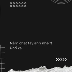 Nắm chặt tay anh nhé ft Phố xa remix - Cosi edit