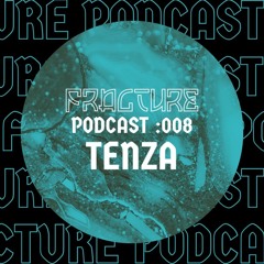 Fracture Podcast 008 - TENZA