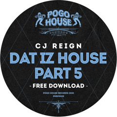CJ REIGN - Dat Iz House Part 5 [FREE DOWNLOAD] Pogo House Records